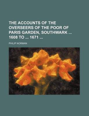 Book cover for The Accounts of the Overseers of the Poor of Paris Garden, Southwark 1608 to 1671