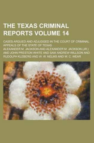 Cover of The Texas Criminal Reports; Cases Argued and Adjudged in the Court of Criminal Appeals of the State of Texas Volume 14