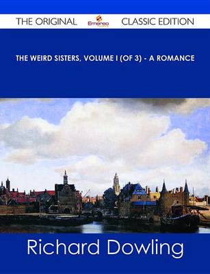 Book cover for The Weird Sisters, Volume I (of 3) - A Romance - The Original Classic Edition