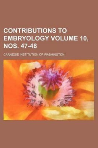 Cover of Contributions to Embryology Volume 10, Nos. 47-48