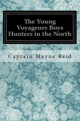 Cover of The Young Voyageurs Boys Hunters in the North
