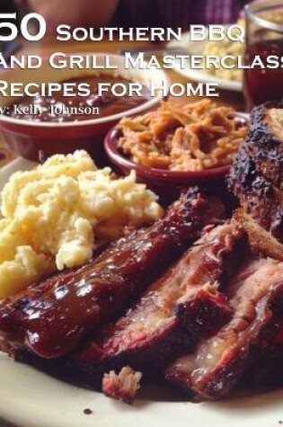 Cover of 50 Southern BBQ and Grill Masterclass Recipes for Home