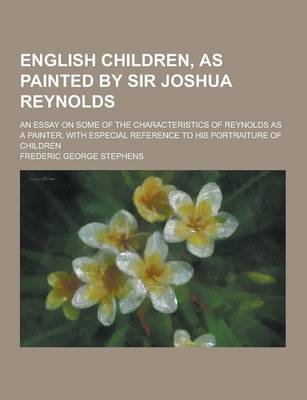 Book cover for English Children, as Painted by Sir Joshua Reynolds; An Essay on Some of the Characteristics of Reynolds as a Painter, with Especial Reference to His