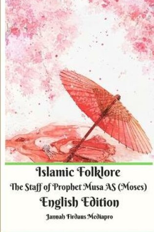 Cover of Islamic Folklore The Staff of Prophet Musa AS (Moses) English Edition