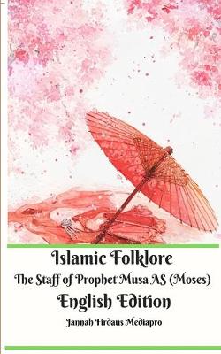 Book cover for Islamic Folklore The Staff of Prophet Musa AS (Moses) English Edition