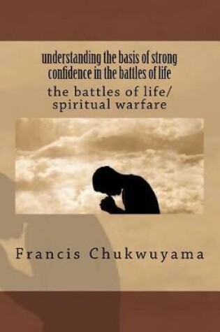 Cover of Understanding the Basis of Strong Confidence in the Battles of Life