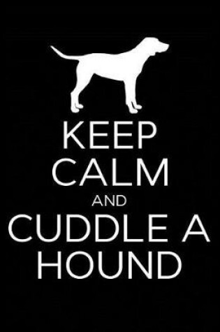 Cover of Keep Calm and Cuddle A Hound