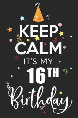 Cover of Keep Calm It's My 16th Birthday