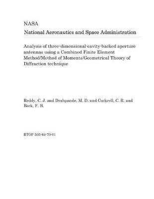 Book cover for Analysis of Three-Dimensional-Cavity-Backed Aperture Antennas Using a Combined Finite Element Method/Method of Moments/Geometrical Theory of Diffraction Technique