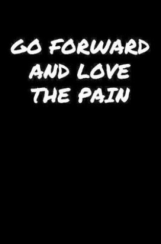 Cover of Go Forward and Love The Pain