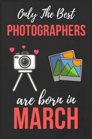 Cover of Only The Best Photographers are Born In March