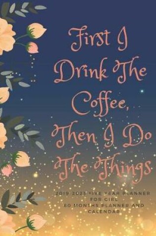 Cover of First I Drink The Coffee, Then I Do The Things