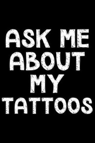 Cover of Ask me about my tattoos