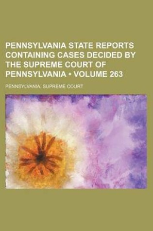 Cover of Pennsylvania State Reports Containing Cases Decided by the Supreme Court of Pennsylvania (Volume 263)