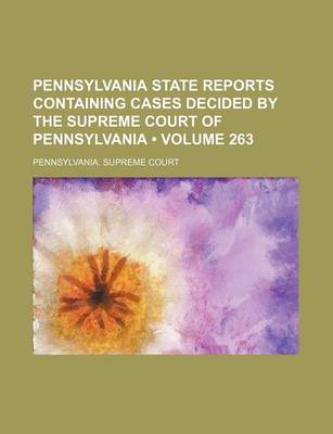 Book cover for Pennsylvania State Reports Containing Cases Decided by the Supreme Court of Pennsylvania (Volume 263)