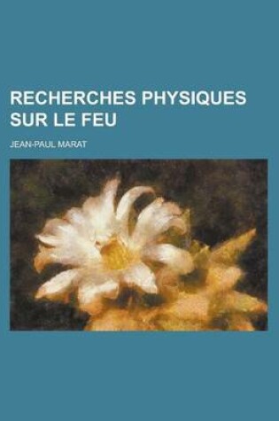 Cover of Recherches Physiques Sur Le Feu