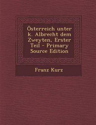 Book cover for Osterreich Unter K. Albrecht Dem Zweyten, Erster Teil (Primary Source)