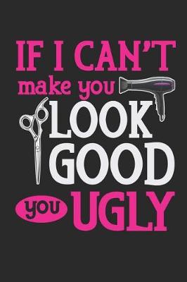 Book cover for If I Can't Make You Look Good You Ugly