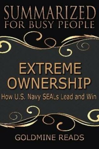 Cover of Extreme Ownership - Summarized for Busy People: How U S Navy Seals Lead and Win