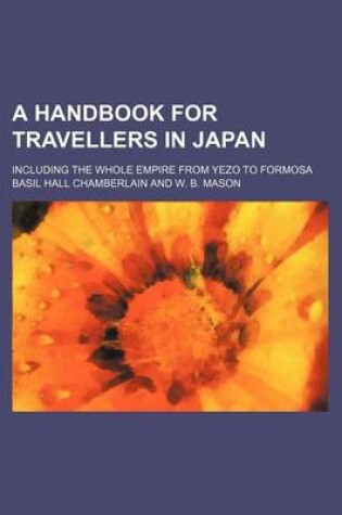 Cover of A Handbook for Travellers in Japan; Including the Whole Empire from Yezo to Formosa