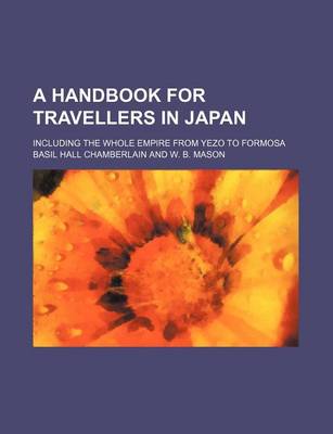 Book cover for A Handbook for Travellers in Japan; Including the Whole Empire from Yezo to Formosa