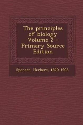 Cover of The Principles of Biology Volume 2 - Primary Source Edition