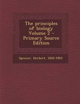 Book cover for The Principles of Biology Volume 2 - Primary Source Edition