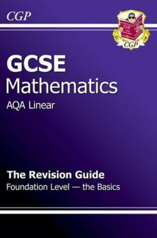 Cover of GCSE Maths AQA B Revision Guide - Foundation The Basics (A*-G Resits)