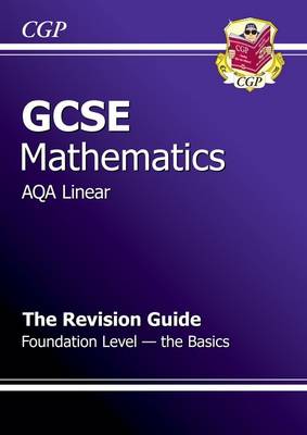 Book cover for GCSE Maths AQA B Revision Guide - Foundation The Basics (A*-G Resits)