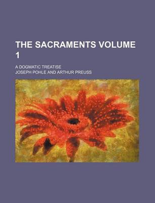 Book cover for The Sacraments Volume 1; A Dogmatic Treatise