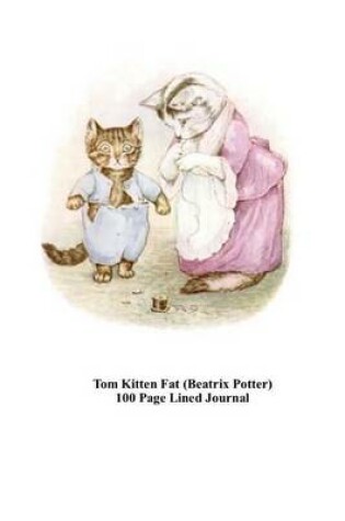 Cover of Tom Kitten Fat (Beatrix Potter) 100 Page Lined Journal