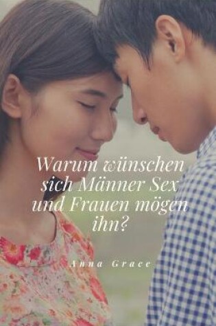 Cover of Warum wünschen sich Männer Sex und Frauen mögen ihn?