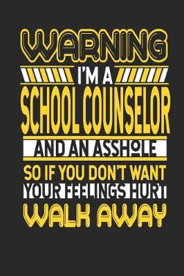 Book cover for Warning I'm a School Counselor and an Asshole So If You Don't Want Your Feelings Hurt Walk Away