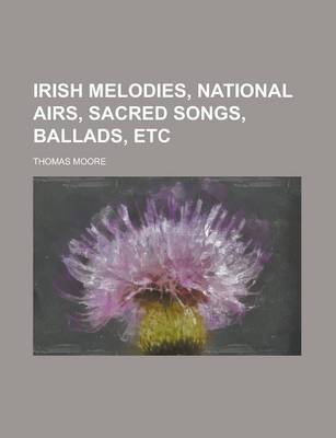 Book cover for Irish Melodies, National Airs, Sacred Songs, Ballads, Etc