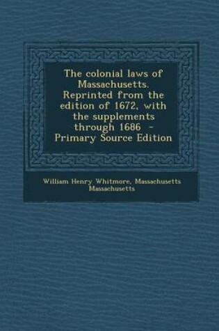 Cover of The Colonial Laws of Massachusetts. Reprinted from the Edition of 1672, with the Supplements Through 1686