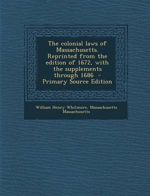 Book cover for The Colonial Laws of Massachusetts. Reprinted from the Edition of 1672, with the Supplements Through 1686