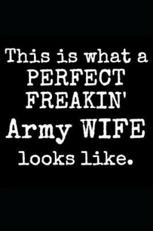 Cover of This Is What A Perfect Freakin' Army Wife Looks Like