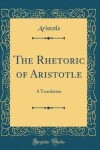 Book cover for The Rhetoric of Aristotle