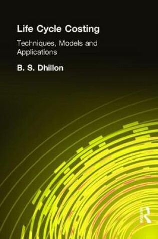 Cover of Life Cycle Costing: Techniques, Models and Applications