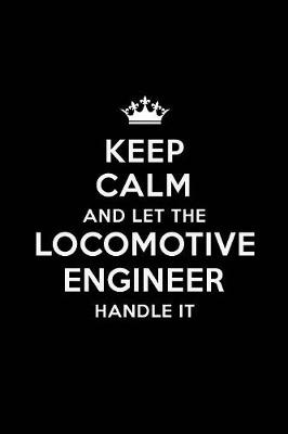 Book cover for Keep Calm and Let the Locomotive Engineer Handle It