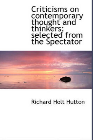 Cover of Criticisms on Contemporary Thought and Thinkers; Selected from the Spectator