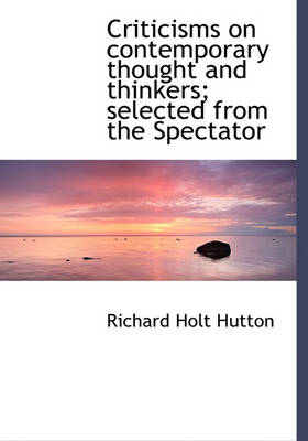 Book cover for Criticisms on Contemporary Thought and Thinkers; Selected from the Spectator