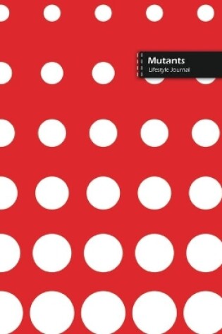 Cover of Mutants Lifestyle Journal, Blank Write-in Notebook, Dotted Lines, Wide Ruled, Size (A5) 6 x 9 In (Red)