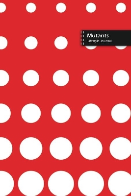 Book cover for Mutants Lifestyle Journal, Blank Write-in Notebook, Dotted Lines, Wide Ruled, Size (A5) 6 x 9 In (Red)