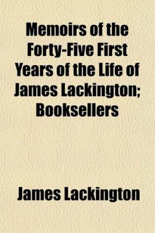 Cover of Memoirs of the Forty-Five First Years of the Life of James Lackington; Booksellers