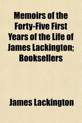 Book cover for Memoirs of the Forty-Five First Years of the Life of James Lackington; Booksellers