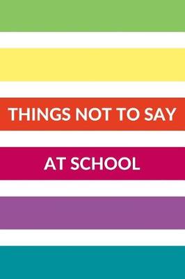 Book cover for Things Not to Say at School
