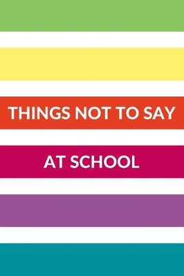 Cover of Things Not to Say at School