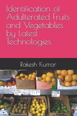 Book cover for Identification of Adulterated Fruits and Vegetables by Latest Technologies