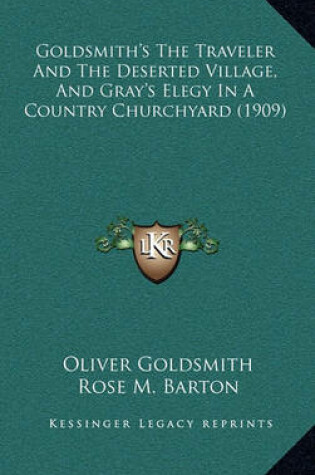 Cover of Goldsmith's the Traveler and the Deserted Village, and Gray's Elegy in a Country Churchyard (1909)